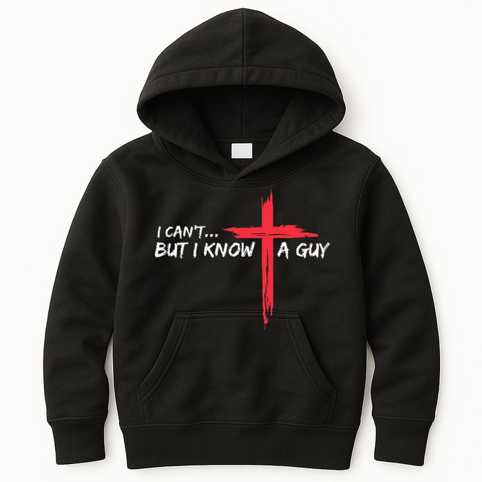 I CanT But I Know A Guy Jesus Cross Funny Christian Kids Hoodie