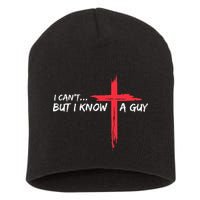 I CanT But I Know A Guy Jesus Cross Funny Christian Short Acrylic Beanie