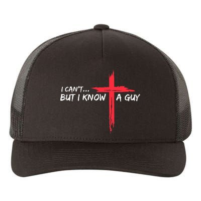 I CanT But I Know A Guy Jesus Cross Funny Christian Yupoong Adult 5-Panel Trucker Hat