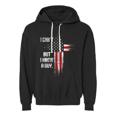 I Cant But I Know A Guy Jesus Cross Christian Believer Garment-Dyed Fleece Hoodie
