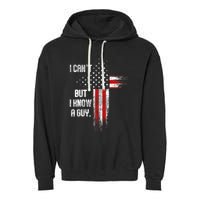 I Cant But I Know A Guy Jesus Cross Christian Believer Garment-Dyed Fleece Hoodie