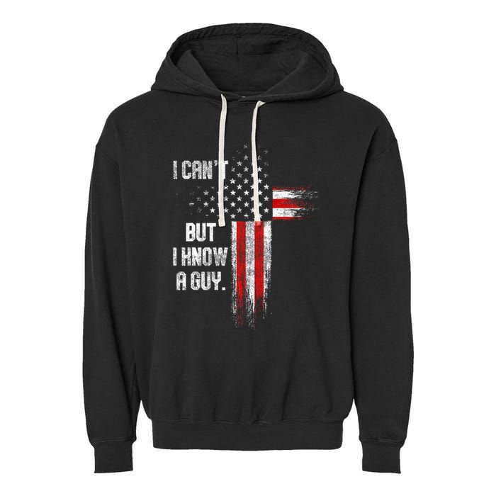 I Cant But I Know A Guy Jesus Cross Christian Believer Garment-Dyed Fleece Hoodie
