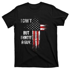 I Cant But I Know A Guy Jesus Cross Christian Believer T-Shirt