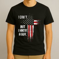 I Cant But I Know A Guy Jesus Cross Christian Believer T-Shirt