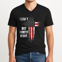 I Cant But I Know A Guy Jesus Cross Christian Believer V-Neck T-Shirt