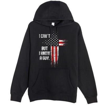 I Cant But I Know A Guy Jesus Cross Christian Believer Premium Pullover Hoodie