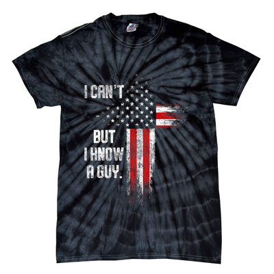 I Cant But I Know A Guy Jesus Cross Christian Believer Tie-Dye T-Shirt