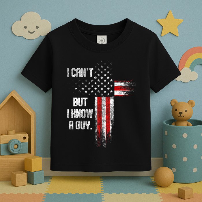I Cant But I Know A Guy Jesus Cross Christian Believer Toddler T-Shirt