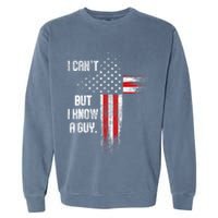 I Cant But I Know A Guy Jesus Cross Christian Believer Garment-Dyed Sweatshirt