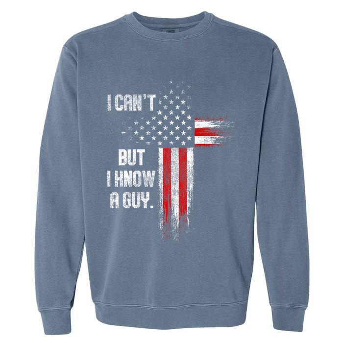 I Cant But I Know A Guy Jesus Cross Christian Believer Garment-Dyed Sweatshirt