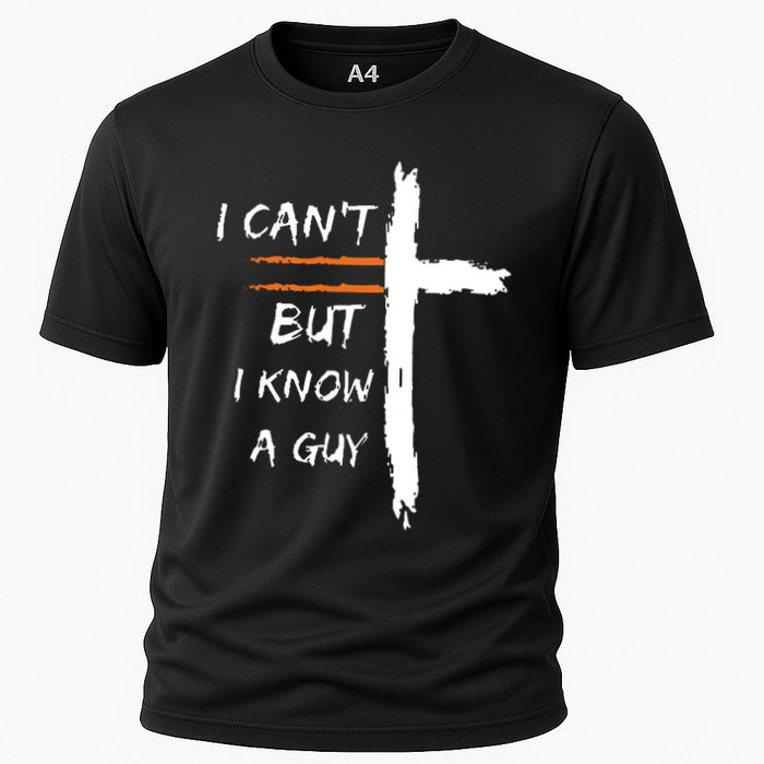 I Cant But I Know A Guy Christian Faith Jesus Cooling Performance Crew T-Shirt