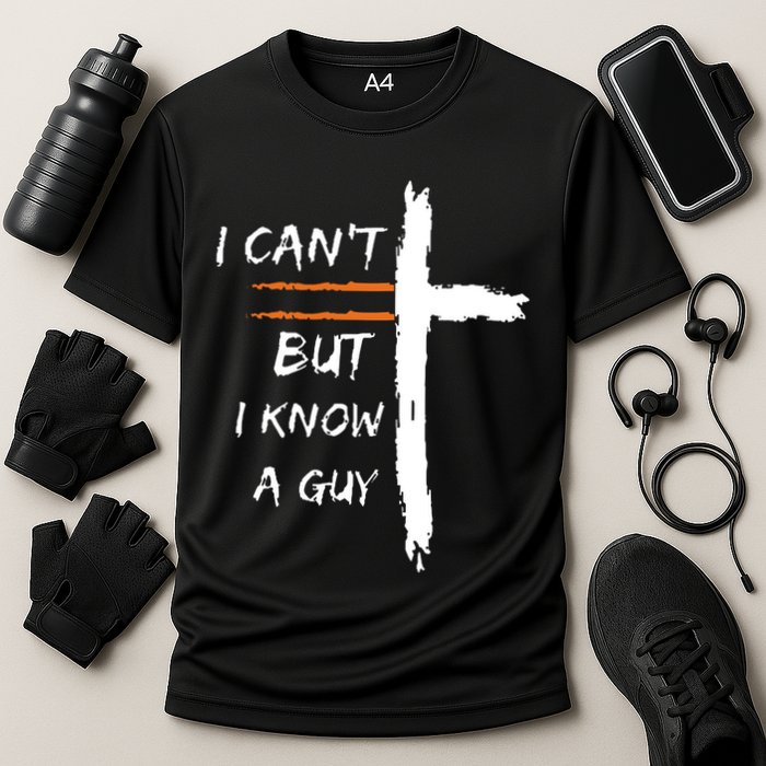 I Cant But I Know A Guy Christian Faith Jesus Cooling Performance Crew T-Shirt