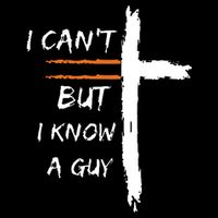 I Cant But I Know A Guy Christian Faith Jesus Cooling Performance Crew T-Shirt