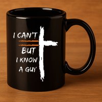 I Cant But I Know A Guy Christian Faith Jesus 11oz C Handle Ceramic Mug