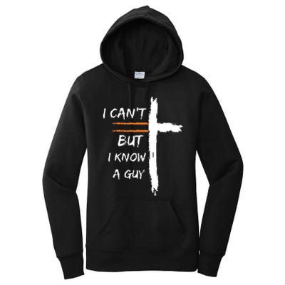 I Cant But I Know A Guy Christian Faith Jesus Women's Pullover Hoodie