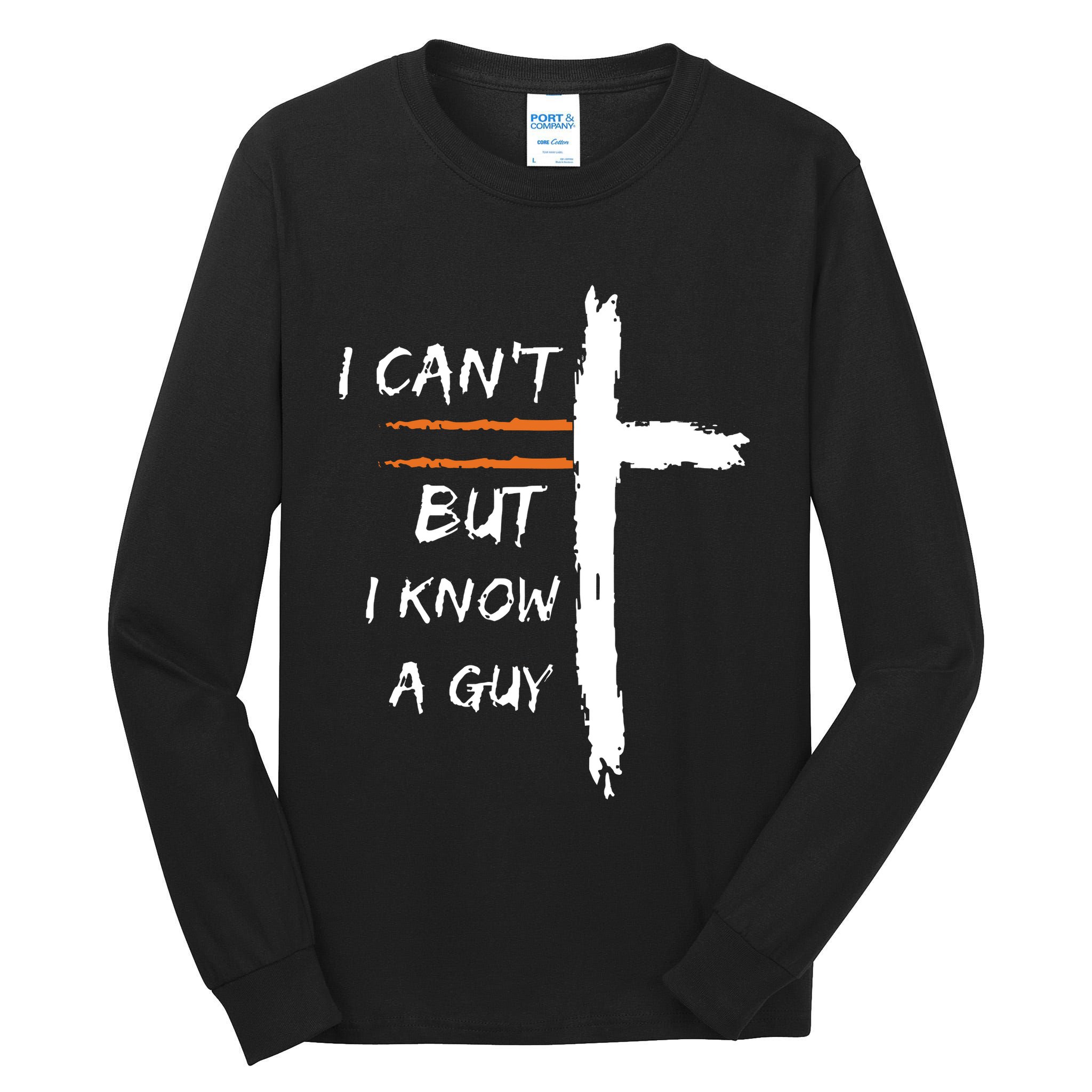 I Cant But I Know A Guy Christian Faith Jesus Tall Long Sleeve T-Shirt