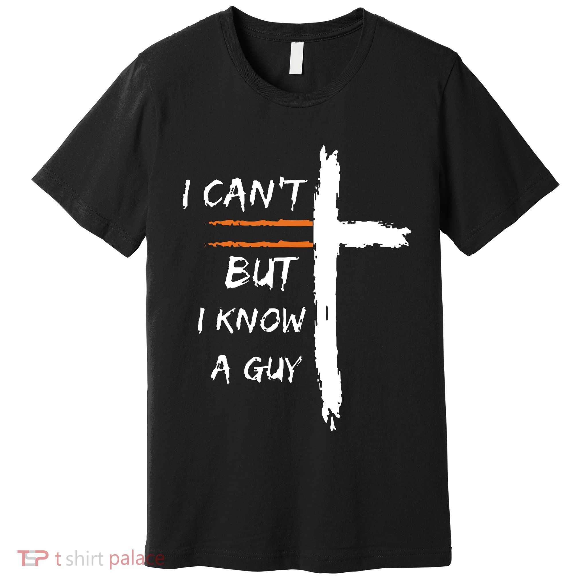 I Cant But I Know A Guy Christian Faith Jesus Premium T-Shirt