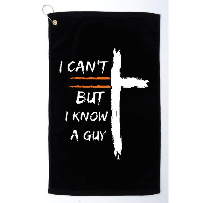 I Cant But I Know A Guy Christian Faith Jesus Golf Towel