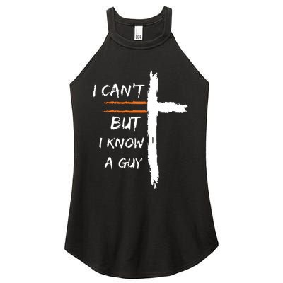 I Cant But I Know A Guy Christian Faith Jesus Women's Perfect Tri Rocker Tank