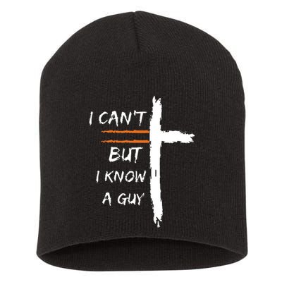 I Cant But I Know A Guy Christian Faith Jesus Short Acrylic Beanie