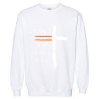 I Cant But I Know A Guy Christian Faith Jesus Garment-Dyed Sweatshirt