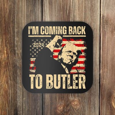 IM Coming Back To Butler Trump Fight Vote Trump President Coaster