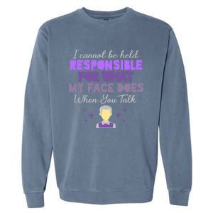 I Cannot Be Held Responsible Meaningful Gift Garment-Dyed Sweatshirt