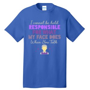 I Cannot Be Held Responsible Meaningful Gift Tall T-Shirt