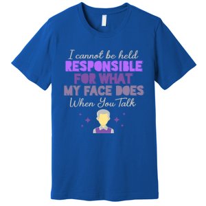 I Cannot Be Held Responsible Meaningful Gift Premium T-Shirt