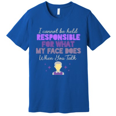 I Cannot Be Held Responsible Meaningful Gift Premium T-Shirt