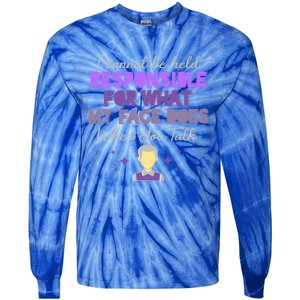 I Cannot Be Held Responsible Meaningful Gift Tie-Dye Long Sleeve Shirt