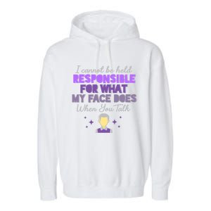 I Cannot Be Held Responsible Meaningful Gift Garment-Dyed Fleece Hoodie