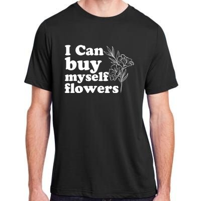 I Can Buy Myself Flowers MotivationalSelf Love Adult ChromaSoft Performance T-Shirt