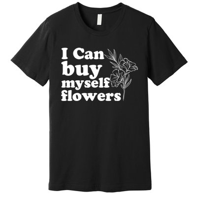 I Can Buy Myself Flowers MotivationalSelf Love Premium T-Shirt