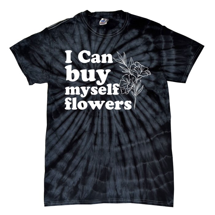 I Can Buy Myself Flowers MotivationalSelf Love Tie-Dye T-Shirt