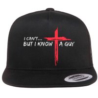 I CanT But I Know A Guy Jesus Cross Funny Christian Flat Bill Trucker Hat