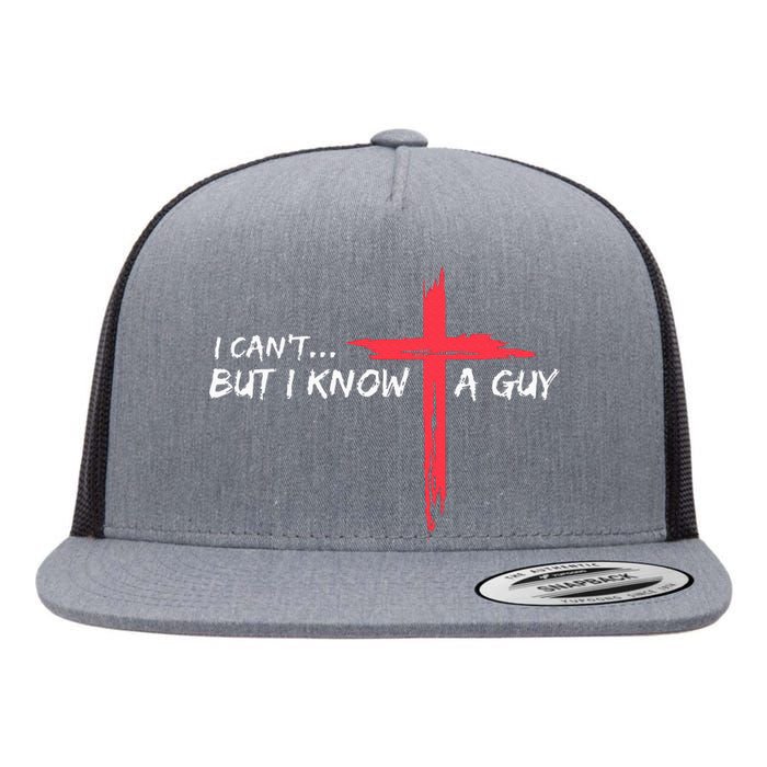 I CanT But I Know A Guy Jesus Cross Funny Christian Flat Bill Trucker Hat