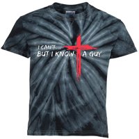 I CanT But I Know A Guy Jesus Cross Funny Christian Kids Tie-Dye T-Shirt