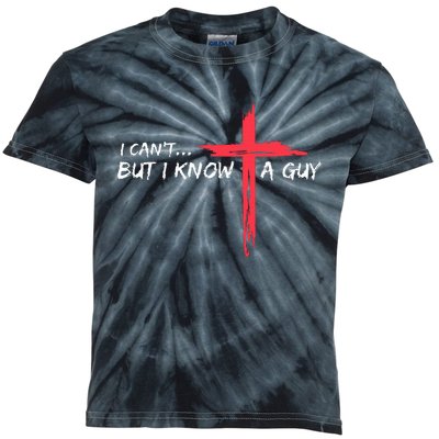 I CanT But I Know A Guy Jesus Cross Funny Christian Kids Tie-Dye T-Shirt