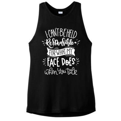 I Can't Be Held Responsible For What My Face Does Cool Gift Ladies PosiCharge Tri-Blend Wicking Tank