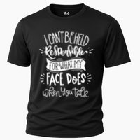 I Can't Be Held Responsible For What My Face Does Cool Gift Performance Shirt