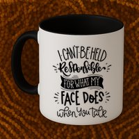 I Can't Be Held Responsible For What My Face Does Cool Gift Mug