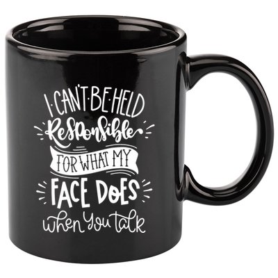 I Can't Be Held Responsible For What My Face Does Cool Gift 11oz C Handle Ceramic Mug