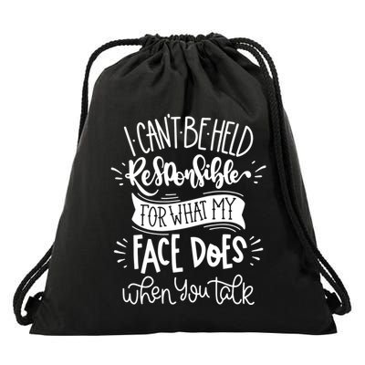 I Can't Be Held Responsible For What My Face Does Cool Gift Drawstring Bag