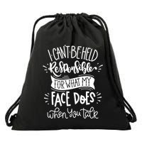 I Can't Be Held Responsible For What My Face Does Cool Gift Drawstring Bag