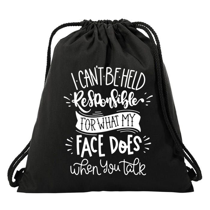 I Can't Be Held Responsible For What My Face Does Cool Gift Drawstring Bag