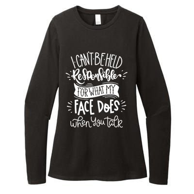 I Can't Be Held Responsible For What My Face Does Cool Gift Womens CVC Long Sleeve Shirt