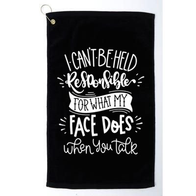 I Can't Be Held Responsible For What My Face Does Cool Gift Golf Towel