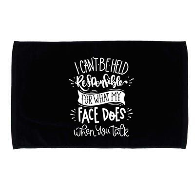 I Can't Be Held Responsible For What My Face Does Cool Gift Microfiber Hand Towel