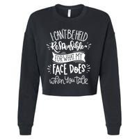 I Can't Be Held Responsible For What My Face Does Cool Gift Cropped Pullover Crew